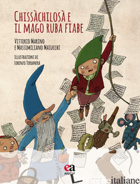 CHISSACHILOSA' E IL MAGO RUBA FIABE. EDIZ. A COLORI. CON CD-AUDIO - MAIUCCHI MASSIMILIANO; MARINO VITTORIO