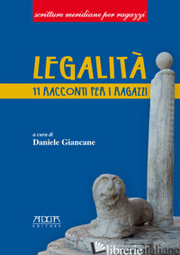 LEGALITA'. 11 RACCONTI PER I RAGAZZI. EDIZ. PER LA SCUOLA - GIANCANE D. (CUR.)