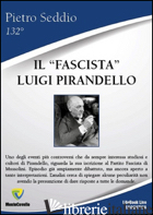 «FASCISTA» LUIGI PIRANDELLO (IL) - SEDDIO PIETRO