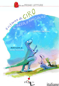 RITORNO DI CIRO IL PICCOLO DINOSAURO. EDIZ. A COLORI (IL) - CARFAGNO GIUSEPPE