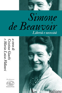 SIMONE DE BEAUVOIR. LIBERTA' E NECESSITA' - GIACHI C. (CUR.); VALLAURI M. L. (CUR.)