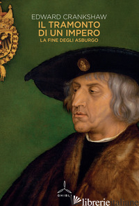 TRAMONTO DI UN IMPERO. LA FINE DEGLI ASBURGO (IL) - CRANKSHAW EDWARD