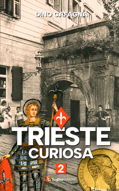 TRIESTE CURIOSA 2 - CAFAGNA DINO
