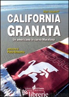 CALIFORNIA GRANATA. UN AMERICANO IN CURVA MARATONA - HALSDORFF MATT