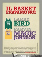 BASKET ERAVAMO NOI (IL) - BIRD LARRY; JOHNSON MAGIC E.; MACMULLAN JACKIE