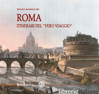 ROMA. ITINERARI DEL «VERO VIAGGIO» - MAMMUCARI RENATO