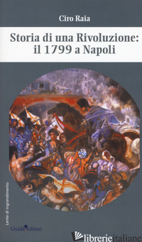 STORIA DI UNA RIVOLUZIONE: IL 1799 A NAPOLI - RAIA CIRO