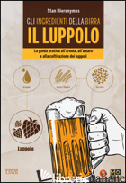 INGREDIENTI DELLA BIRRA. IL LUPPOLO. LA GUIDA PRATICA ALL'AROMA, ALL'AMARO E ALL - HIERONYMUS STAN