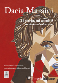 TI PARLO, MI ASCOLTI? TRE DONNE SUL PALCOSCENICO - MARAINI DACIA; NOTARBARTOLO T. (CUR.); MURRALI E. (CUR.)