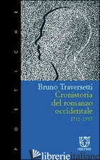 CRONISTORIA DEL ROMANZO OCCIDENTALE 1711-1957 - TRAVERSETTI BRUNO
