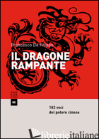 DRAGONE RAMPANTE. 182 VOCI DEL POTERE CINESE (IL) - DE FILIPPO FRANCESCO