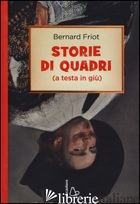 STORIE DI QUADRI (A TESTA IN GIU') - FRIOT BERNARD