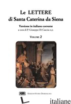 LETTERE (LE). VOL. 2 - CATERINA DA SIENA (SANTA); DI CIACCIA G. (CUR.)