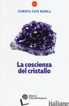 COSCIENZA DEL CRISTALLO (LA) - FAYE BURKA CHRISTA; BRESCI I. (CUR.); MANZANA M. (CUR.)