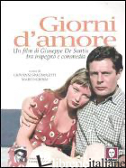 GIORNI D'AMORE. UN FILM DI GIUSEPPE DE SANTIS TRA IMPEGNO E COMMEDIA - SPAGNOLETTI G. (CUR.); GROSSI M. (CUR.)