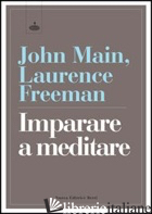 IMPARARE A MEDITARE NELLA TRADIZIONE CRISTIANA - MAIN JOHN; FREEMAN LAURENCE