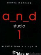 A.M.D. STUDIO 1. ARCHITETTURE E PROGETTI 1998-2001 - MANNOCCI ANDREA