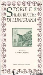 STORIE E FILASTROCCHE DI LUNIGIANA - RAPETTI C. (CUR.)