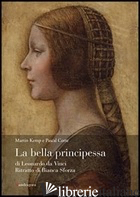 BELLA PRINCIPESSA DI LEONARDO DA VINCI. RITRATTO DI BIANCA SFORZA. EDIZ. ILLUSTR - KEMP MARTIN; COTTE PASCAL; SCHWAN EVA