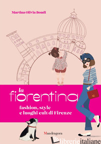 FIORENTINA. FASHION, STYLE E LUOGHI CULT DI FIRENZE. EDIZ. A COLORI (LA) - BONDI MARTINA OLIVIA