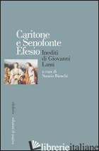 CARITONE E SENOFONTE EFESIO. INEDITI DI GIOVANNI LAMI - BIANCHI N. (CUR.)
