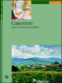 CASENTINO. LAND OF SAINTS AND KNIGHTS - PIROCI BRANCIAROLI ALBERTA
