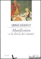 MYSTIFICATION - DIDEROT DENIS; GALATERIA D. (CUR.); DI VINCENZO R. (CUR.)