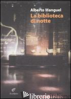 BIBLIOTECA DI NOTTE (LA) - MANGUEL ALBERTO