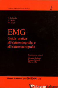 EMG. GUIDA PRATICA ALL'ELETTROMIOGRAFIA E ALL'ELETTRONEUROGRAFIA - LAHODA F.; ROSS A.; ISSEL W.; BOCCARDI S. (CUR.)