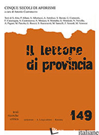 LETTORE DI PROVINCIA (IL). VOL. 149: CINQUE SECOLI DI AFORISMI - CASTRONUOVO A. (CUR.)
