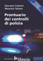 PRONTUARIO DEI CONTROLLI DI POLIZIA - CALESINI GIOVANNI; TALIANO MAURIZIO