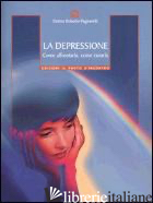 DEPRESSIONE. COME AFFRONTARLA, COME CURARLA (LA) - PAGNANELLI ROBERTO