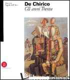 DE CHIRICO. GLI ANNI TRENTA. EDIZ. ILLUSTRATA - FAGIOLO DELL'ARCO MAURIZIO