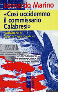 COSI' UCCIDEMMO IL COMMISSARIO CALABRESI - MARINO LEONARDO