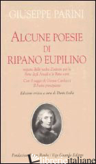 ALCUNE POESIE DI RIPANO EUPILINO SEGUITE DALLE SCELTE D'AUTORE PER LE «RIME DEGL - PARINI GIUSEPPE; ISELLA D. (CUR.)