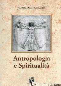 ANTROPOLOGIA E SPIRITUALITA' - LONGOBARDI ALFONSO