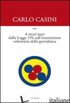 A TRENT'ANNI DALLA LEGGE 194 SULLA INTERRUZIONE VOLONTARIA DI GRAVIDANZA - CASINI CARLO