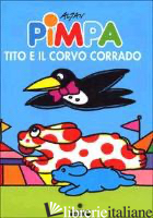 PIMPA, TITO E IL CORVO CORRADO. EDIZ. ILLUSTRATA - ALTAN