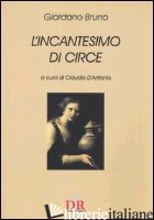 INCANTESIMO DI CIRCE (L') - BRUNO GIORDANO; D'ANTONIO C. (CUR.)