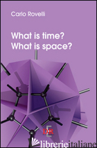 WHAT IS TIME? WHAT IS SPACE? - ROVELLI CARLO
