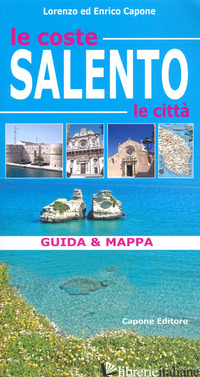 SALENTO. LE COSTE, LE CITTA'. GUIDA & MAPPA. CON CARTINA - CAPONE LORENZO; CAPONE ENRICO