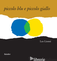 PICCOLO BLU E PICCOLO GIALLO. EDIZ. A COLORI - LIONNI LEO