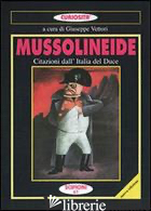 MUSSOLINEIDE. CITAZIONI DELL'ITALIA DEL DUCE - VETTORI G. (CUR.)