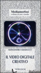 VIDEO DIGITALE CREATIVO (IL) - AMADUCCI ALESSANDRO