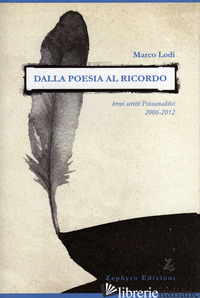 DALLA POESIA AL RICORDO. BREVI SCRITTI PSICOANALITICI (2006-2012) - LODI MARCO