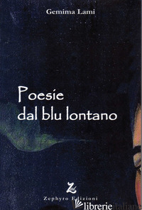 POESIE DAL BLU LONTANO - LAMI GEMIMA; LAMI B. (CUR.)