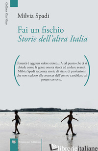 FAI UN FISCHIO. STORIE DELL'ALTRA ITALIA - SPADI MILVIA