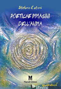 POETICHE IMMAGINI DELL'ANIMA - CATONI STEFANO