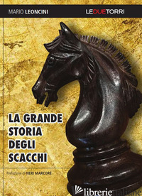 GRANDE STORIA DEGLI SCACCHI (LA) - LEONCINI MARIO