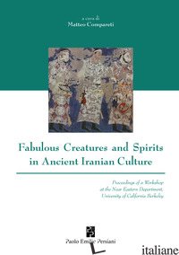 FABULOUS CREATURES AND SPIRITS IN ANCIENT IRANIAN CULTURE - COMPARETI MATTEO
